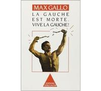 La Gauche est morte. Vive la gauche ! Max Gallo (Auteur)