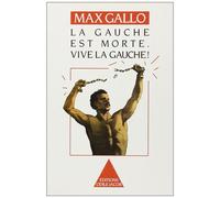 La Gauche est morte. Vive la gauche ! - Max Gallo - Odile Jacob - broché - Essai