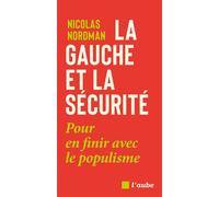La gauche et la sécurité : pour en finir avec le populisme - Nicolas Nordman - L'aube Eds De - broché - Essai