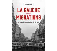 La gauche et les migrations Une histoire mondiale, XVIIIe - XXIe siècle - Bastien Cabot - Puf - broché - Essai