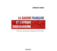 La gauche française et l'Afrique subsaharienne. Colonisation, décolonisation, coopération (XIXe-XXe siècles)