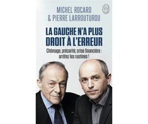 La gauche n'a plus droit à l'erreur Michel Rocard (Auteur), Pierre Larrouturou (Auteur)