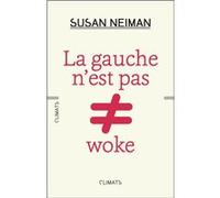 Susan Neiman – La gauche n'est pas woke – Broché (Climats, Flammarion)