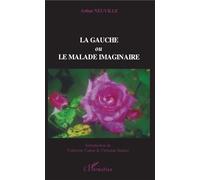 La gauche ou Le malade imaginaire - Arthur Neuville - L'harmattan - broché - Essai