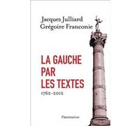 Jacques Julliard et Grégoire Franconie – La Gauche par les textes – 1762-2012 – Flammarion