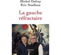 La gauche réfractaire Michel Onfray (Auteur), Eric Naulleau (Auteur)