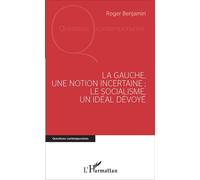 La Gauche, une notion incertaine ; le socialisme, un idéal dévoyé Le socialisme, un idéal dévoyé - Roger Benjamin - L'harmattan - broché - Essai