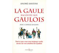 La Gaule racontée aux Gaulois - Tout ce que vous avez toujours voulu savoir sur nos ancêtres les Gaulois - Camille Jullian - Editions N.1 - Livre