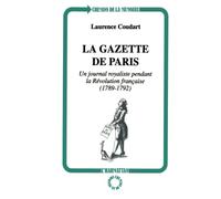 La gazette de Paris Un journal royaliste pendant la Révolution française (1789-1792) - Laurence Coudart - L'harmattan - broché - Livre