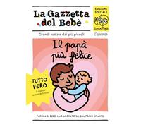 La gazzetta del bebè. Il papà più felice. Ediz. a colori