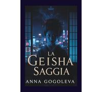 La Geisha Saggia.: Un Thriller Filosofico nel Cuore del Cyberpunk Giapponese | Un Romanzo di Spionaggio, Intelletto e Tradizione.