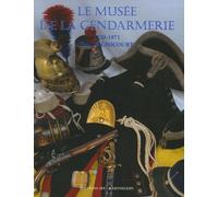 La Gendarmerie Nationale - Tome 4, Le Musée De La Gendarmerie 1720-1871