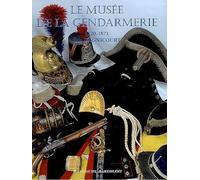 La Gendarmerie nationale: Tome 4, Le musée de la gendarmerie 1720-1871