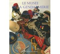 La Gendarmerie Nationale - Tome 5, Le Musée De La Gendarmerie 1871-1945