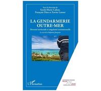 La Gendarmerie Outre-Mer - Diversité Territoriale Et Singularité Institutionnelle - Le Cas De La Polynésie Française