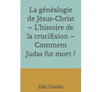 La généalogie de Jésus-Christ - L’histoire de la crucifixion - Comment Judas fut mort ?