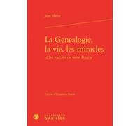 La Genealogie, la vie, les miracles Jean Mielot (Auteur), Maria Colombo Timelli (Direction), Richard Trachsler (Direction)