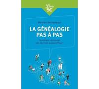 La généalogie pas à pas: Comment retrouver ses racines aujourd'hui ?