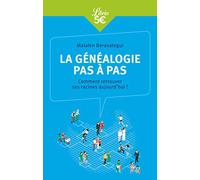 La généalogie pas à pas: Comment retrouver ses racines aujourd'hui ?
