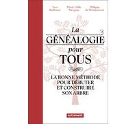 La généalogie pour tous: La bonne méthode pour débuter et construire son arbre