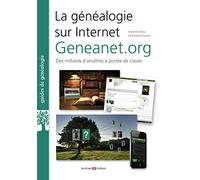 LA GENEALOGIE SUR INTERNET GENEANET.ORG DES MILLIARDS D ANCETRES A PORTEE DE: DES MILLIARDS D ANCETRES A PORTEE DE CLAVIER.