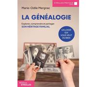 La généalogie, un loisir qui vous veut du bien Explorer, comprendre et partager son héritage familial - Marie-Odile Mergnac - Eyrolles - broché - Guide