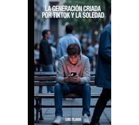La Generación Criada por TikTok y la Soledad