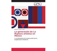 La generación de La Ruptura artística en México: y su influencia en la innovación de la arquitectura moderna
