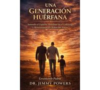 La Generación Huerafana: Sanando el Espíritu Huérfano en el Liderazgo y Restaurando el Orden de Pacto