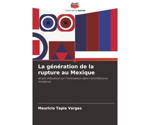 La génération de la rupture au Mexique: et son influence sur l'innovation dans l'architecture moderne