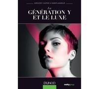 La génération Y et le luxe - Lauréat prix DCF - 2014 Grégory Casper (Auteur), Eric Briones (dit Darkplanneur) (Auteur)