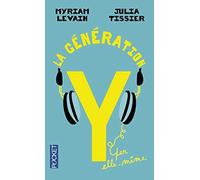 La Génération Y par elle-même: Quand les 18-30 ans réinventent la vie