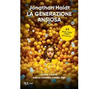 La generazione ansiosa. Come i social hanno rovinato i nostri figli