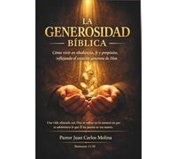 La Generosidad Bíblica: Descubre los principios bíblicos para vivir generosamente con alegría y fe genuina