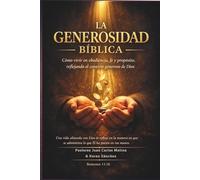 La Generosidad Bíblica: Descubre los principios bíblicos para vivir generosamente con alegría y fe genuina