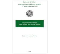 LA GÉNÉROSITÉ PUBLIQUE: ACTES DU COLLOQUE TENU À POITIERS LE 13 JANVIER 2006, ÉTUDES RÉUNIES PAR PASCAL
