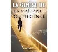 La Genèse de la Maîtrise Quotidienne