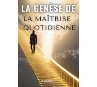 La Genèse de la Maîtrise Quotidienne - Nathalie Harte - Bookelis - broché - Guide