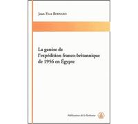 La genèse de l'expédition franco-britannique de 1956 en Egypte - Jean-Yves Bernard - De La Sorbonne Editions - broché - Etude