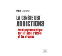 La genèse des addictions: Essai psychanalytique sur le tabac, l'alcool et les drogues