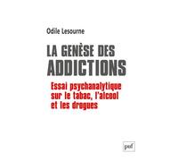 La genèse des addictions Essai psychanalytique sur le tabac, l'alcool et les drogues - Odile Lesourne - Puf - broché - Essai