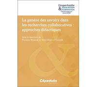La genèse des savoirs dans les recherches collaboratives : approches didactiques Approches didactiques - Floriane Wozniak - Cepadues - broché - Guide