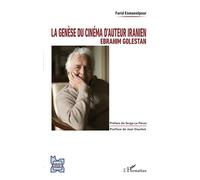 La genèse du cinéma d'auteur iranien Ebrahim Golestan - Farid Esmaeelpour - L'harmattan - broché - Monographie