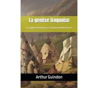 La genèse iroquoise: Le mythe d'Attahensic, la femme tombée du ciel
