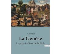 La Genèse: Le premier livre de la Bible