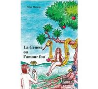 La Genèse ou l'amour fou Max Memmi (Auteur)