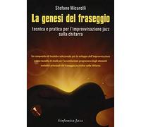 La genesi del fraseggio. Tecnica e pratica per l'improvvisazione jazz sulla chitarra. Con CD-Audio