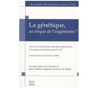 La Génétique, Au Risque De L'eugénisme ? - Actes De La Quinzième Assemblée Générale De L'académie Pontificale Pour La Vie