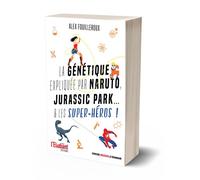 La génétique expliquée par Naruto, Jurassic Park... & les super-héros ! - Alex Fouilleroux - L'etudiant Pratique - broché - Essai