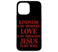 La gentillesse est Mon ministère l'amour est ma théologie Jésus est Mon Pourquoi Coque pour iPhone 13 Pro Max